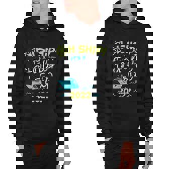 Oh Ship Its A Family Trip 2022 Oh Ship 2022 Cruise Hoodie - Thegiftio