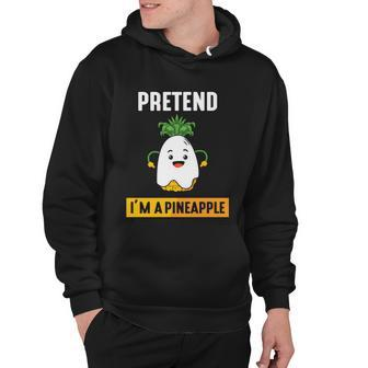 Pretend Im A Pineapple Halloween Quote Hoodie - Monsterry