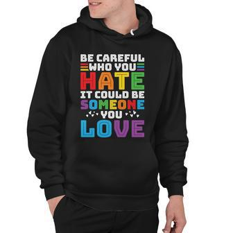 Pride Month Be Careful Who You Hate Lgbt Hoodie - Monsterry UK