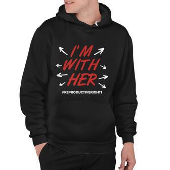 Pro Choice Im With Her Reproductive Rights Gift Hoodie - Monsterry