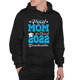 Proud Mom Of A 2022 Graduate Gift Class Of 2022 Graduation Mother Gift Hoodie - Monsterry DE