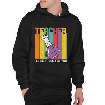 Proud Teacher I’Ll Be There For You Teacher Quote Graphic Shirt For Female Male Hoodie - Thegiftio UK