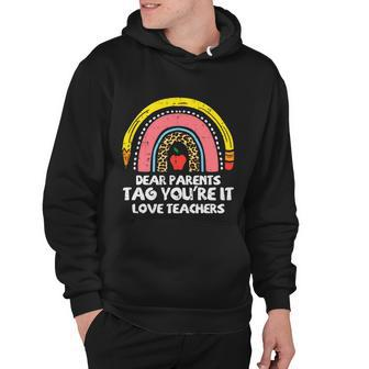 Rainbow Dear Parents Tag Youre It Last Day School Teacher Gift Hoodie - Monsterry