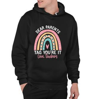 Rainbow Dear Parents Tag Youre It Last Day School Teacher Gift V2 Hoodie - Monsterry UK