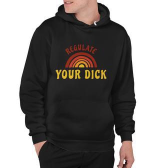 Regulate Your DIck Pro Choice Feminist Womenns Rights Hoodie - Monsterry AU