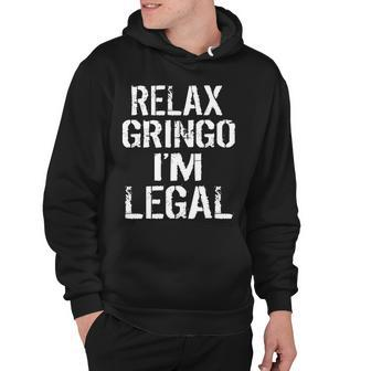 Relax Gringo Im Legal Funny Immigration Tshirt Hoodie - Monsterry