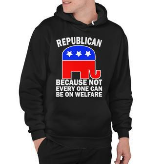 Republican Because Not Every One Can Be On Welfare Hoodie - Monsterry DE