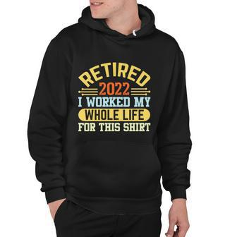 Retired 2022 I Worked My Whole Life For This Shrt Funny Retirement Gift Tshirt Hoodie - Monsterry CA