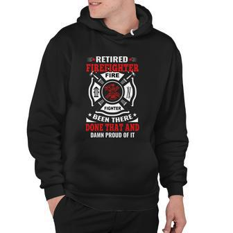 Retired Firefighter Fire Fighter Been There Done That And Damn Proud Of It Hoodie - Monsterry DE