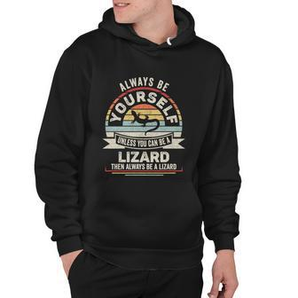 Retro Always Be Yourself Unless You Can Be A Lizard Lover Gift Hoodie - Monsterry DE