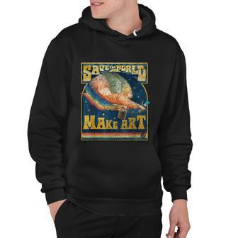 Save The World Make Art Painters Graphic Artists Potters Hoodie - Monsterry