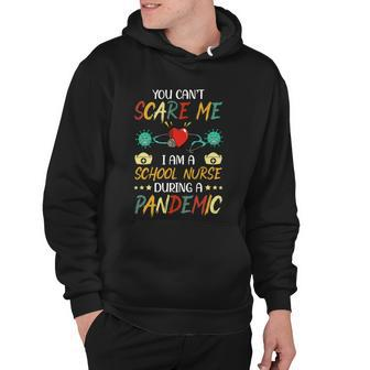 School Nurse Appreciationgiftpandemicgiftyou Cant Scare Me Gift Hoodie - Monsterry DE