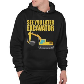 See You Later Excavator Tshirt Hoodie - Monsterry AU
