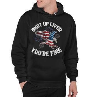 Shut Up Liver Youre Fine 4Th Of July American Flag Eagle Hoodie - Seseable