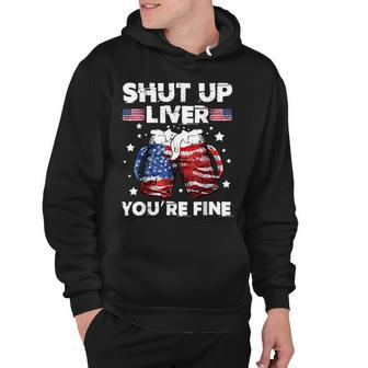 Shut Up Liver Youre Fine 4Th Of July Beer Drinking Drunk Hoodie - Seseable