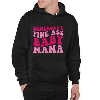 Somebodys Fine Ass Baby Mama Funny Mom Saying Cute Mom Hoodie - Thegiftio UK