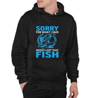 Sorry For What I Said When I Lost That Fish Funny Fishing Graphic Design Printed Casual Daily Basic Hoodie - Thegiftio UK