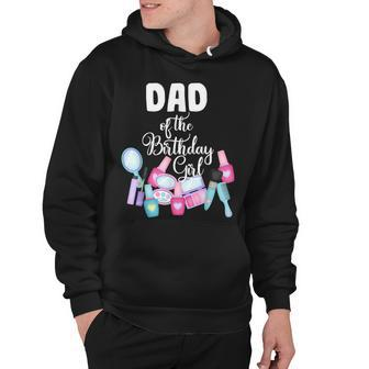 Spa Makeup Birthday Party Dad Of The Birthday Girl Manicure Hoodie - Seseable
