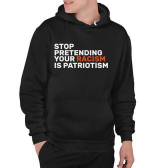 Stop Pretending Your Racism Is Patriotic V3 Hoodie - Monsterry UK