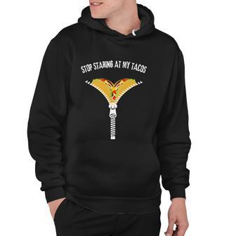 Stop Staring At My Tacos Funny Taco Lover Hoodie - Monsterry