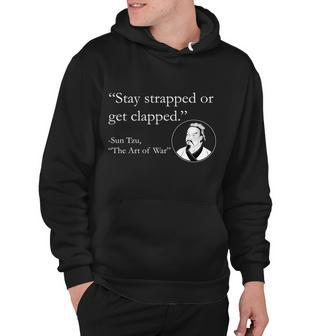 Sun Tzu Quote Stay Strapped Or Get Clapped Hoodie - Monsterry