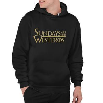 Sundays Are For Westeros Tshirt Hoodie - Monsterry