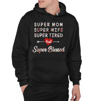 Super Mom Super Wife Super Tired But Super Blessed Hoodie - Thegiftio UK