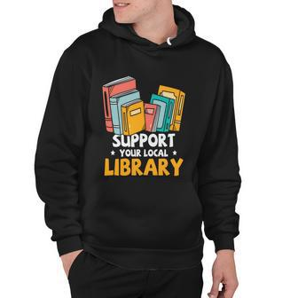 Support Your Local Library Book Reading Cute Gift Hoodie - Monsterry DE