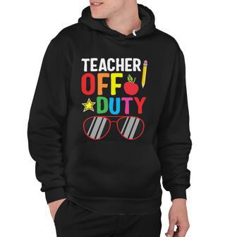 Teacher Off Duty Happy Last Day Of School Teacher Summer Gift Hoodie - Monsterry