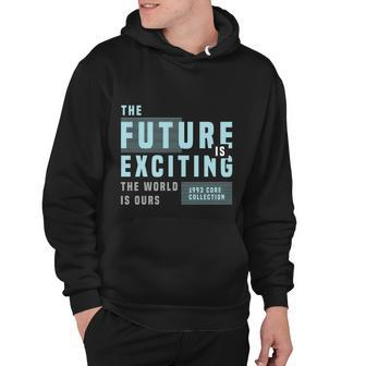 The Future Is Exciting Hoodie - Monsterry UK