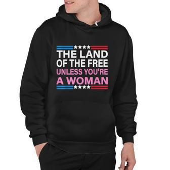 The Land Of The Free Unless Youre A Woman Funny Pro Choice Hoodie - Monsterry AU