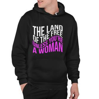 The Land Of The Free Unless Youre A Woman Hoodie - Monsterry AU