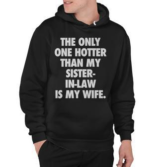 The Only One Hotter Than My Sister In Law Is My Wife Hoodie - Thegiftio UK