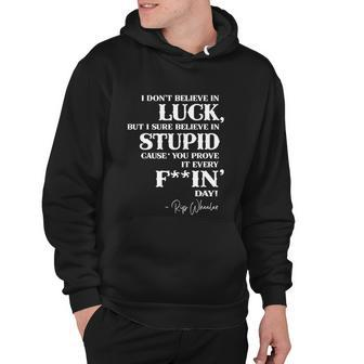 There Aint No Such Thing As Luck But I Sure Do Believe In Stupid Because You Prove It Every F–King Day Hoodie - Thegiftio UK