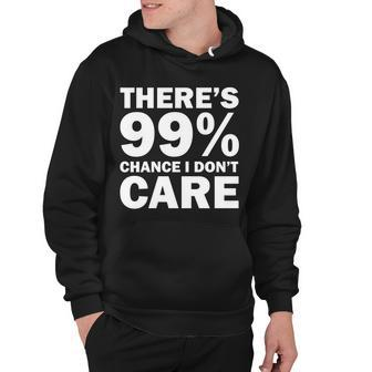 Theres 99 Percent Chance I Dont Care Tshirt Hoodie - Monsterry UK