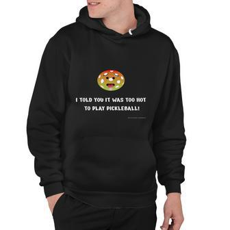 Too Hot To Play Pickleball Hoodie - Monsterry