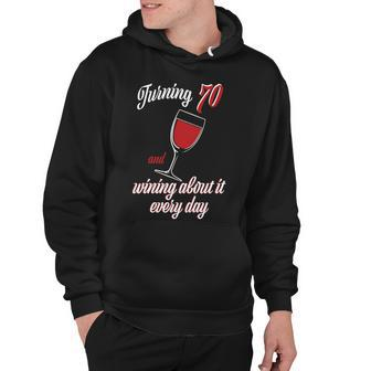 Turning 70 And Wining About It Everyday Hoodie - Monsterry