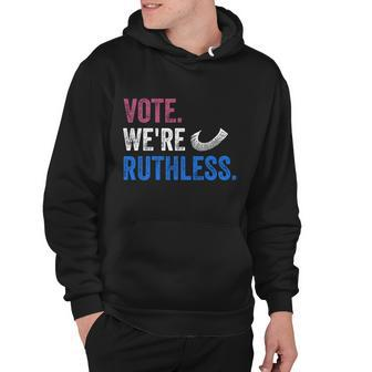 Vote We Are Ruthless Womens Rights Feminists Pro Choice Hoodie - Monsterry DE