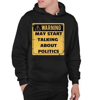 Warning May Start Talking About Politics Hoodie - Monsterry DE