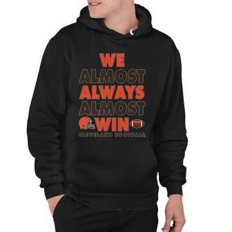 We Almost Always Almost Win Cleveland Football Tshirt Hoodie - Monsterry AU