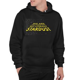 We Are Not Figuratively But Literally Stardust Hoodie - Monsterry AU