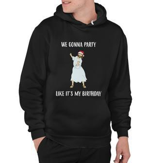 We Gonna Party Like Its My Birthday Jesus Dancing Graphic Cool Gift Hoodie - Monsterry CA