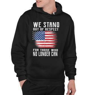 We Stand Out Of Respect For Those Who No Longer Can Tshirt Hoodie - Monsterry CA