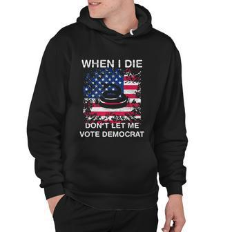 When I Die Dont Let Me Vote Democrat Pro America Anti Biden Hoodie - Monsterry DE