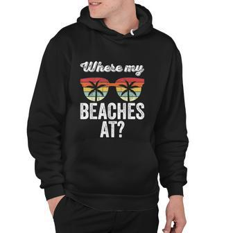 Where My Beaches At Tank Top Funny Beach Vacation Summer Hoodie - Monsterry DE