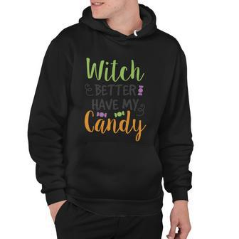Witch Better Have My Candy Halloween Quote V2 Hoodie - Monsterry