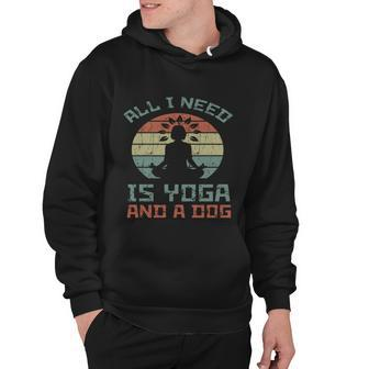 Yoga All I Need Is Yoga And A Dog Hoodie - Monsterry