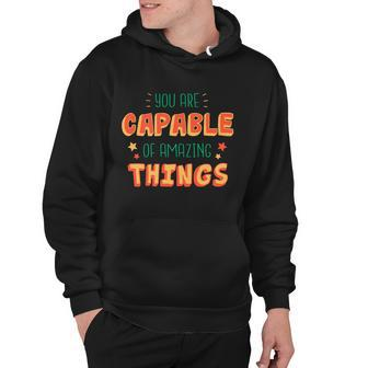 You Are Capable Of Amazing Things Inspirational Quote Hoodie - Monsterry DE