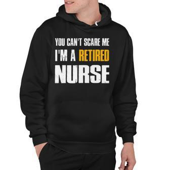 You Can T Scare Me I M A Retired Nurse Hoodie - Thegiftio UK