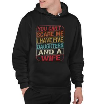 You Cant Scare Me I Have Five Daughters Wife Fathers Day Hoodie - Monsterry CA